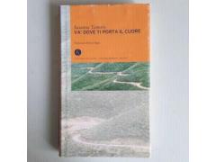 Va’ Dove Ti Porta Il Cuore - Susanna Tamaro - 2003