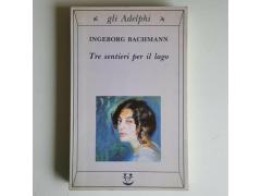 Tre Sentieri Per il Lago - Ingeborg Bachmann - Gli Adelphi - 1994